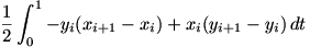\displaystyle \frac{1}{2}\int_0^1 -y_i ( x_{i+1} - x_i) + x_i (y_{i+1} - y_i) \, dt \displaystyle \frac{1}{2}\int_0^1 -y_i ( x_{i+1} - x_i) + x_i (y_{i+1} - y_i) \, dt