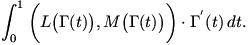 \displaystyle \int_0^1 \bigg(L\big(\Gamma(t)\big) , M\big(\Gamma(t)\big)\bigg) \cdot \Gamma^{'} (t) \, dt. \displaystyle \int_0^1 \bigg(L\big(\Gamma(t)\big) , M\big(\Gamma(t)\big)\bigg) \cdot \Gamma^{'} (t) \, dt.